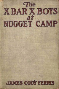 The X bar X boys at Nugget Camp, James Cody Ferris, Walter S. Rogers