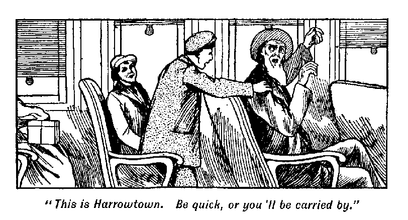 [Illustration: "<i>This is Harrowtown. Be quick, or you'll be carried by</i>."]