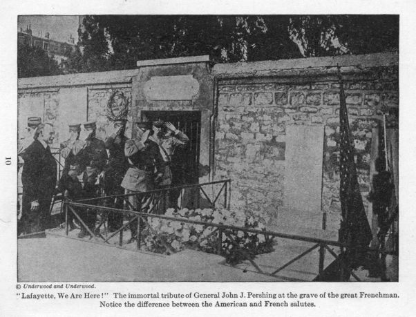 "Lafayette, We Are Here!"  The immortal tribute of General John J. Pershing at the grave of the great Frenchman.  Notice the difference between the American and French salutes.