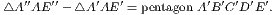   ′′  ′′    ′  ′          ′ ′ ′ ′′ △A AE  − △A AE = pentagon A B CD E . 