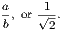 a, or 1√-. b     2 