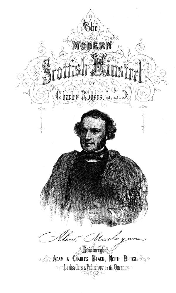 THE  MODERN SCOTTISH MINSTREL;  BY  CHARLES ROGERS, LL.D. F.S.A. SCOT.  VOL. V.  Alexdr. Maclagan.  EDINBURGH: ADAM & CHARLES BLACK, NORTH BRIDGE, BOOKSELLERS AND PUBLISHERS TO THE QUEEN.