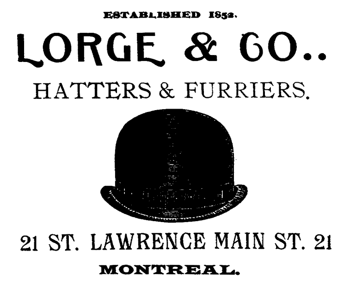 ESTABLISHED 1852. LORGE & CO. HATTERS & FURRIERS. 21 ST. LAWRENCE MAIN ST. 21 MONTREAL.