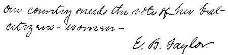 Autograph: "Our country needs the vote of her best citizens—women—E. B. Taylor."