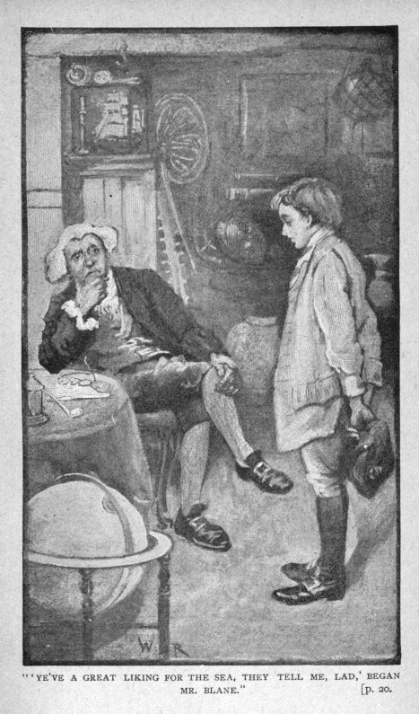 "'YE'VE A GREAT LIKING FOR THE SEA.  THEY TELL ME, LAD,' BEGAN MR. BLANE."