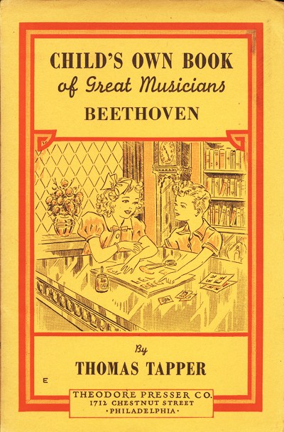 CHILD'S OWN BOOK of Great Musicians BEETHOVEN  By THOMAS TAPPER  THEODORE PRESSER CO. 1712 CHESTNUT STREET PHILADELPHIA