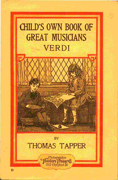 CHILD'S OWN BOOK OF GREAT MUSICIANS VERDI  BY THOMAS TAPPER  PHILADELPHIA THEODORE PRESSER CO. 1712 CHESTNUT STREET