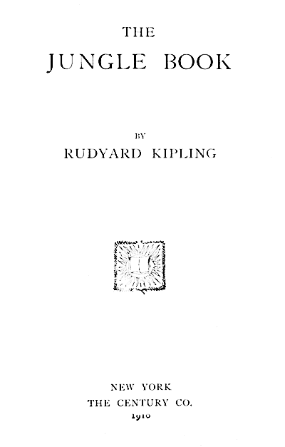 THE JUNGLE BOOK  BY RUDYARD KIPLING  NEW YORK THE CENTURY CO. 1910