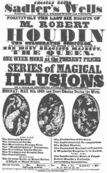 Poster used by Robert-Houdin when he played at Sadler’s Wells, London, in 1853. He never refers to this engagement in his writings because he was not proud of having appeared in a second-class theatre, while his rival, Anderson, held the fashionable audiences at the St. James’s, where Robert-Houdin had worn out his welcome. From the Harry Houdini Collection.