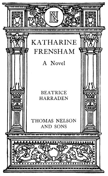   KATHARINE FRENSHAM A Novel  Beatrice Harraden   Thomas Nelson and Sons