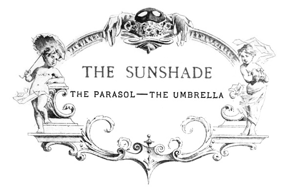 THE  SUNSHADE THE PARASOL—THE UMBRELLA