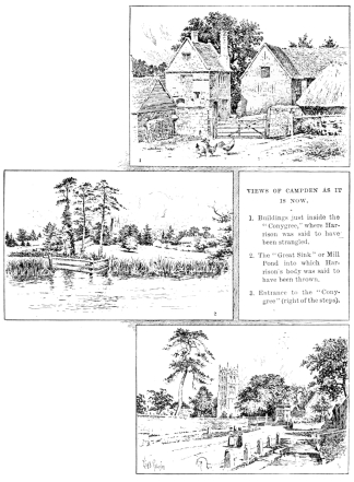 VIEWS OF CAMPDEN AS IT IS NOW. 1. Buildings just inside the “Conygree,” where Harrison was said to have been strangled. 2. The “Great Sink” or Mill Pond into which Harrison’s body was said to have been thrown. 3. Entrance to the “Conygree” (right of the steps).