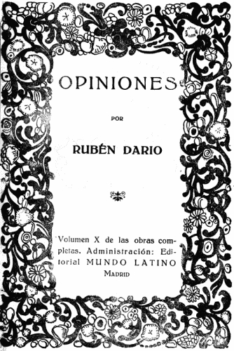 OPINIONES  POR  RUBEN DARIO  Volumen X de las obras completas. Administración: Editorial MUNDO LATINO  Madrid