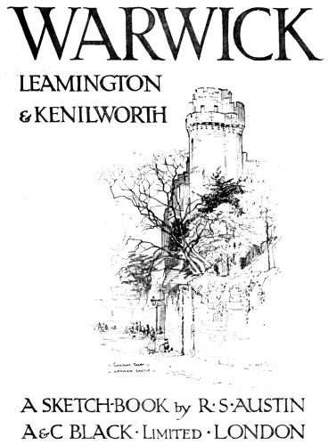 WARWICK  LEAMINGTON & KENILWORTH  A SKETCH-BOOK by R·S·AUSTIN  A & C BLACK·Limited·LONDON