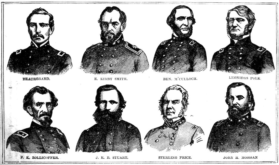 CONFEDERATE GENERALS. BEAUREGARD. E. KIRBY SMITH. BEN. M’CULLOCH. LEONIDAS POLK. F. K. ZOLLICOFFER. J. E. B. STUART. STERLING PRICE. JOHN H. MORGAN.