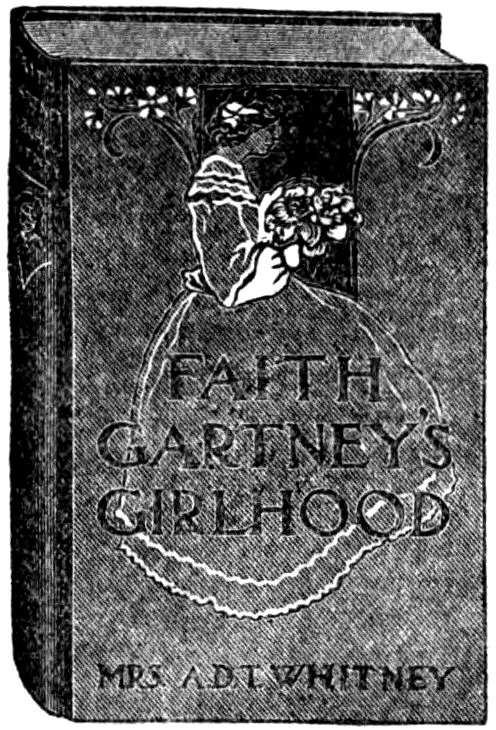 FAITH GARTNEY’S GIRLHOOD MRS. A.D.T. WHITNEY