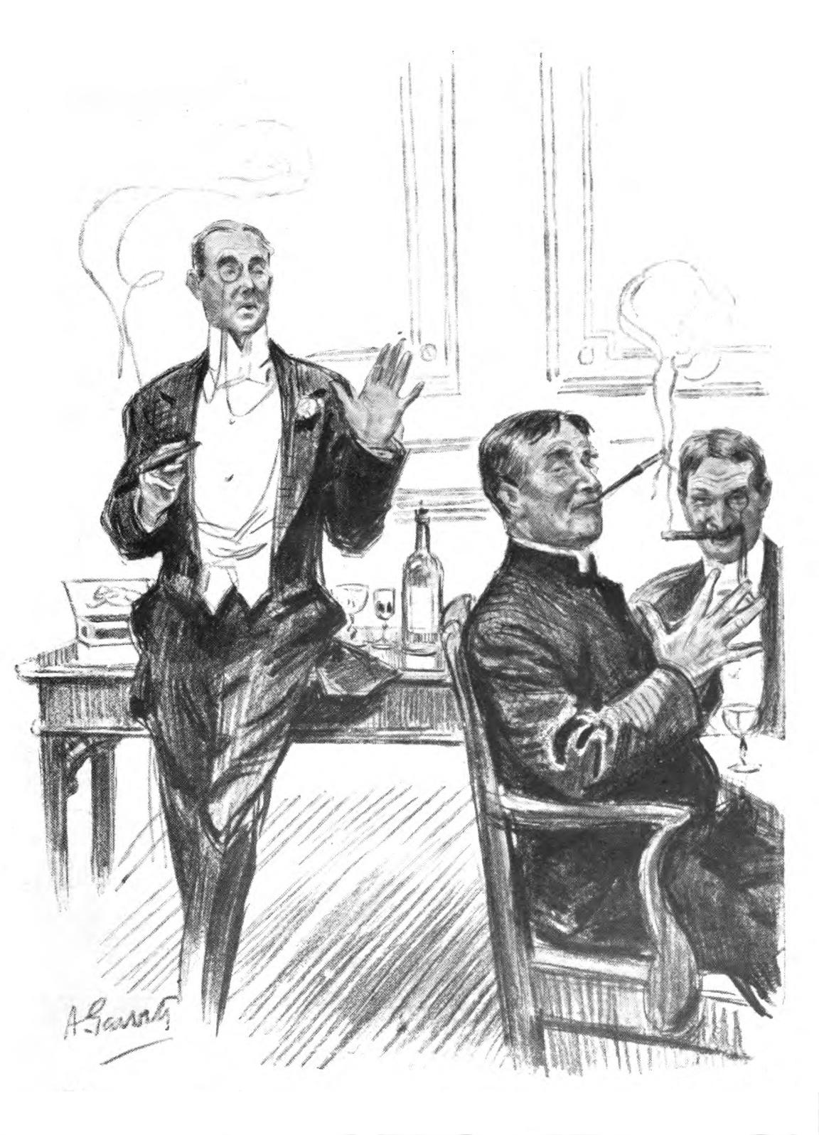 Three gentlemen in a smoking-room,       smoking and drinking. One man is wearing a clerical vest and       collar; the other two are dressed in tuxedo dinner suits and       have monocles. One man is speaking, addressing the room at       large. He leans casually against a table upon which can be seen       a cigar box, a whisky bottle, and drinking glasses.