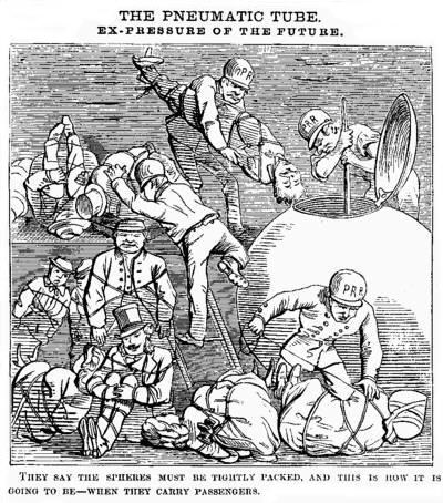 [Illustration: THE PNEUMATIC TUBE. EX-PRESSURE OF THE FUTURE.       THEY SAY THE SPHERES MUST BE TIGHTLY PACKED, AND THIS HOW IT       IS GOING TO BE--WHEN THEY CARRY PASSENGERS.]