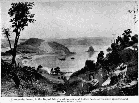 Kororareka Beach, in the Bay of Islands, where some of
Rutherford's adventures are supposed to have taken place.