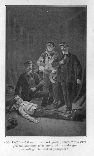 "Mr. Duff," said Gary in his most grating tones, "who gave you the authority to interfere with my designs regarding this insolent youngster?"