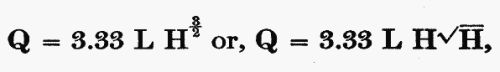 Q = 3.33 L H^(3/2) or, Q = 3.33 L H sqrt(H),