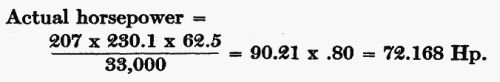 Actual horsepower = (207  230.1  62.5) / 33,000 = 90.21  .80 = 72.168 Hp.