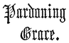 Pardoning Grace.