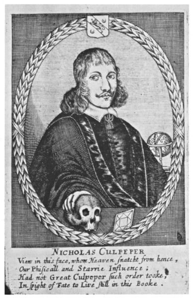 Text of verse: View in this face, whom Heaven snatcht from hence,
Our Phisicall and Starrie Influence;
Had not Great Culpeper such order toke,
In spight of Fate to Live still in this Booke.