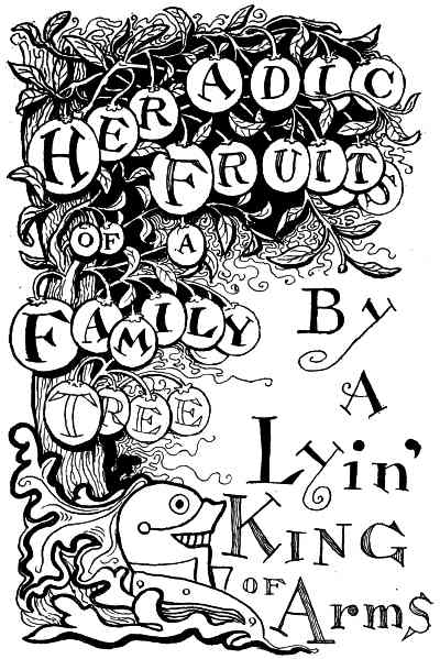 HERADIC FRUITS OF A FAMILY TREE By
a Lyin' King Of Arms