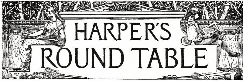 HARPER'S ROUND TABLE