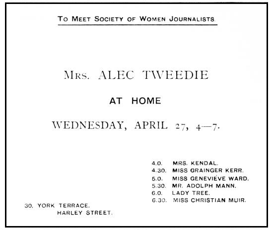 to meet society of women journalists mrs alec tweedie at home wednesday april 27 47 4 0 mrs kendal 4 30 miss grainger kerr 5 0 miss genevieve ward 5 30  mr adolph mann 6 0 lady tree 6 30 miss christian muir 30 york terrace harley street