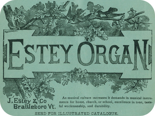 Estey Organ
  J. Estey & Co
  Brattleboro Vt.
As musical culture increases it demands in musical instruments for
home, church, or school, excellence in tone, tasteful workmanship,
and durability. SEND FOR ILLUSTRATED CATALOGUE.