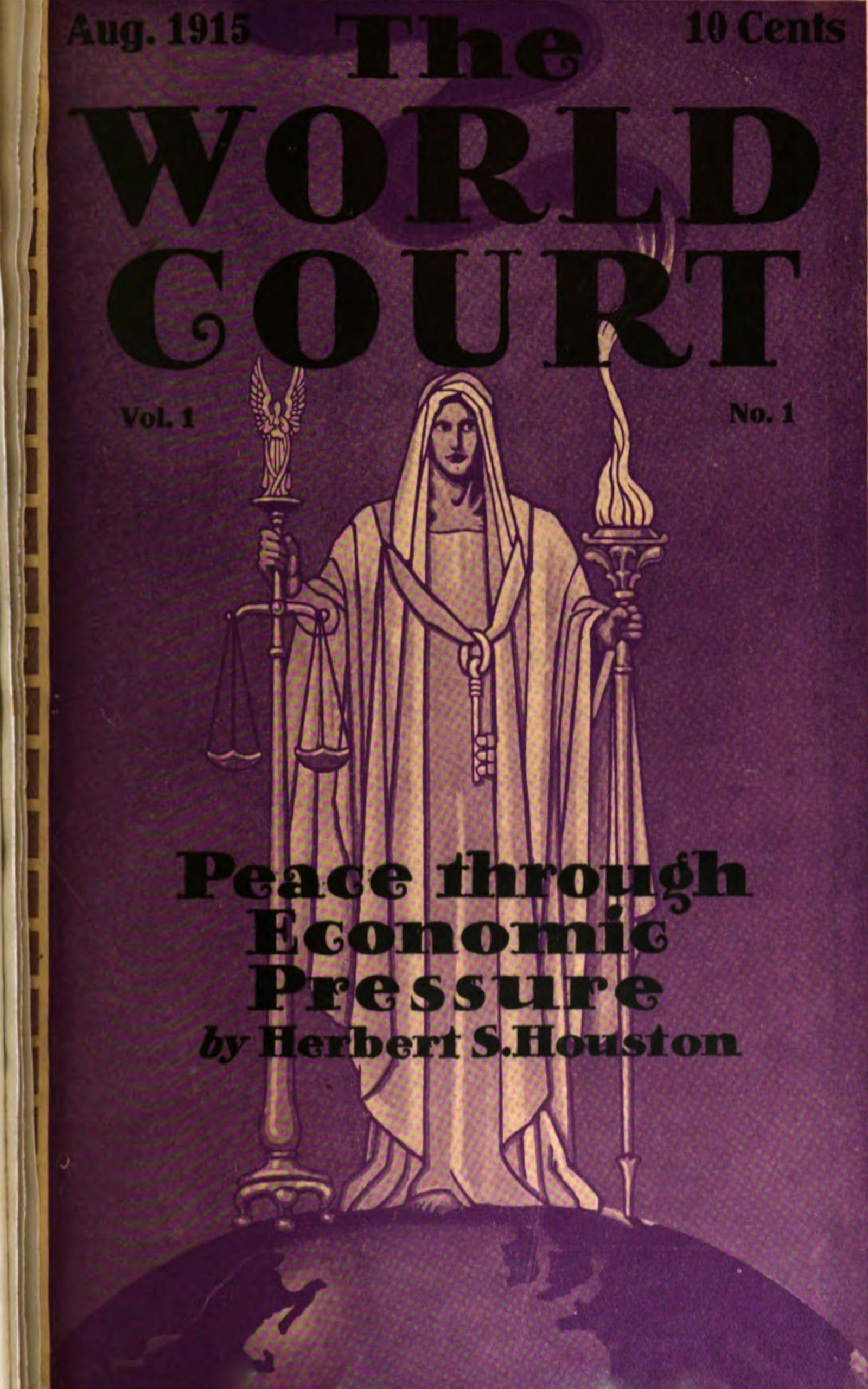 Aug. 1915 10 Cents THE WORLD COURT Vol. I No. 1 Peace
through Economic Pressure by Herbert S. Houston